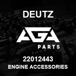 22012443 Deutz ENGINE ACCESSORIES | AGA Parts