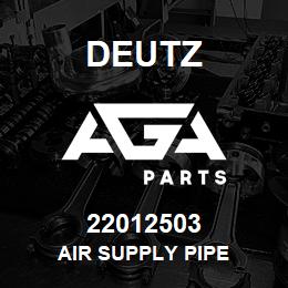 22012503 Deutz AIR SUPPLY PIPE | AGA Parts