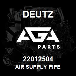 22012504 Deutz AIR SUPPLY PIPE | AGA Parts