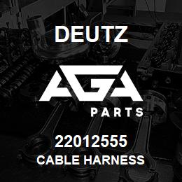 22012555 Deutz CABLE HARNESS | AGA Parts