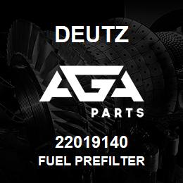 22019140 Deutz FUEL PREFILTER | AGA Parts