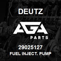 29025127 Deutz FUEL INJECT. PUMP | AGA Parts