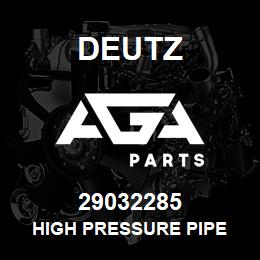 29032285 Deutz HIGH PRESSURE PIPE | AGA Parts