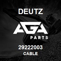 29222003 Deutz CABLE | AGA Parts