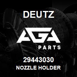 29443030 Deutz NOZZLE HOLDER | AGA Parts