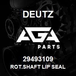 29493109 Deutz ROT.SHAFT LIP SEAL | AGA Parts