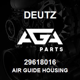 29618016 Deutz AIR GUIDE HOUSING | AGA Parts