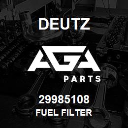 29985108 Deutz FUEL FILTER | AGA Parts