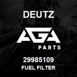 29985109 Deutz FUEL FILTER | AGA Parts