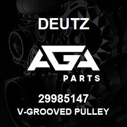 29985147 Deutz V-GROOVED PULLEY | AGA Parts