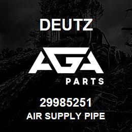 29985251 Deutz AIR SUPPLY PIPE | AGA Parts