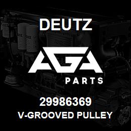 29986369 Deutz V-GROOVED PULLEY | AGA Parts