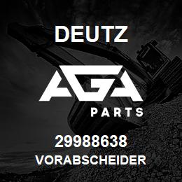 29988638 Deutz VORABSCHEIDER | AGA Parts