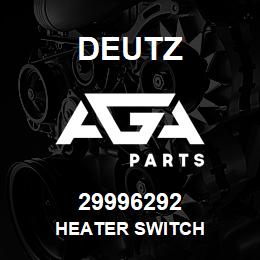 29996292 Deutz HEATER SWITCH | AGA Parts