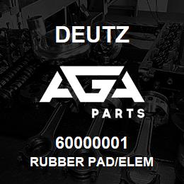 60000001 Deutz RUBBER PAD/ELEM | AGA Parts