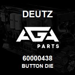 60000438 Deutz BUTTON DIE | AGA Parts