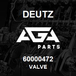 60000472 Deutz VALVE | AGA Parts