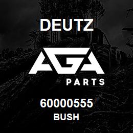 60000555 Deutz BUSH | AGA Parts