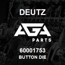 60001753 Deutz BUTTON DIE | AGA Parts