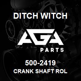 500-2419 Ditch Witch CRANK SHAFT ROL | AGA Parts