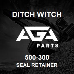 500-300 Ditch Witch SEAL RETAINER | AGA Parts