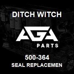 500-364 Ditch Witch SEAL REPLACEMEN | AGA Parts