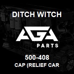 500-408 Ditch Witch CAP (RELIEF CAR | AGA Parts