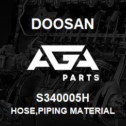 S340005H Doosan HOSE,PIPING MATERIAL | AGA Parts