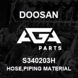 S340203H Doosan HOSE,PIPING MATERIAL | AGA Parts