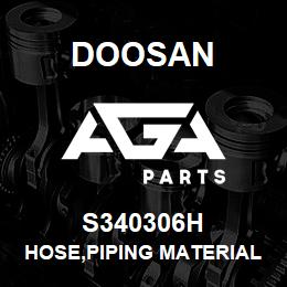 S340306H Doosan HOSE,PIPING MATERIAL | AGA Parts