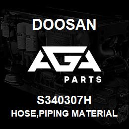 S340307H Doosan HOSE,PIPING MATERIAL | AGA Parts