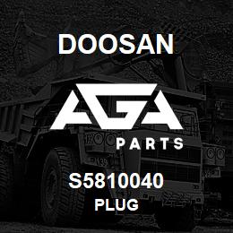 S5810040 Doosan PLUG | AGA Parts