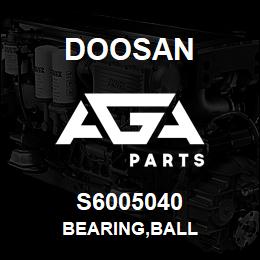 S6005040 Doosan BEARING,BALL | AGA Parts