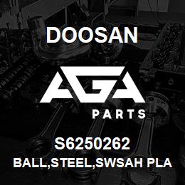 S6250262 Doosan BALL,STEEL,SWSAH PLATE | AGA Parts