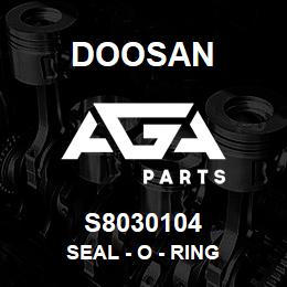 S8030104 Doosan SEAL - O - RING | AGA Parts