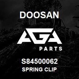 S84500062 Doosan SPRING CLIP | AGA Parts