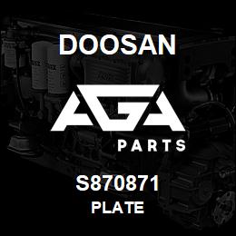 S870871 Doosan PLATE | AGA Parts