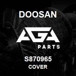 S870965 Doosan COVER | AGA Parts