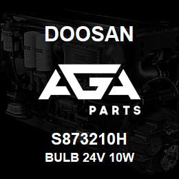 S873210H Doosan BULB 24V 10W | AGA Parts