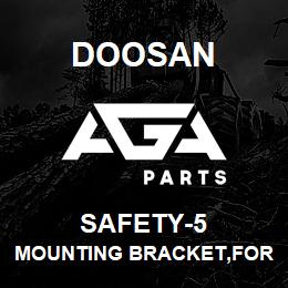 SAFETY-5 Doosan MOUNTING BRACKET,FOR SAFTY-0001 & SAFTY- | AGA Parts