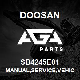 SB4245E01 Doosan MANUAL,SERVICE,VEHICLE SYSTEMS D & A | AGA Parts