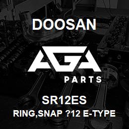 SR12ES Doosan RING,SNAP ?12 E-TYPE | AGA Parts