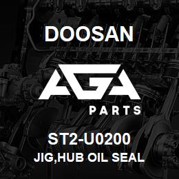 ST2-U0200 Doosan JIG,HUB OIL SEAL | AGA Parts