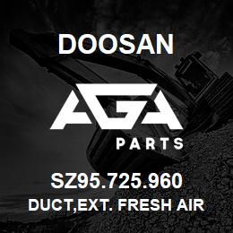 SZ95.725.960 Doosan DUCT,EXT. FRESH AIR | AGA Parts