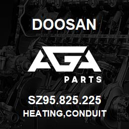 SZ95.825.225 Doosan HEATING,CONDUIT | AGA Parts