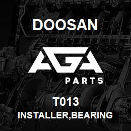 T013 Doosan INSTALLER,BEARING | AGA Parts