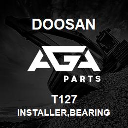 T127 Doosan INSTALLER,BEARING | AGA Parts