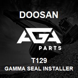 T129 Doosan GAMMA SEAL INSTALLER | AGA Parts