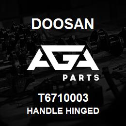 T6710003 Doosan HANDLE HINGED | AGA Parts