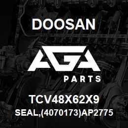 TCV48X62X9 Doosan SEAL,(4070173)AP2775 | AGA Parts